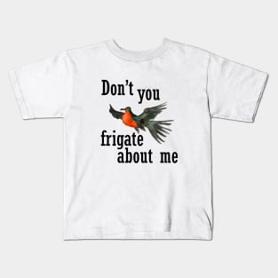 Don't you frigate about me Kids T-Shirt